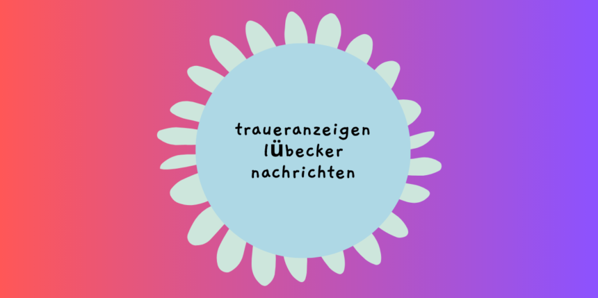 Traueranzeigen Lübecker Nachrichten