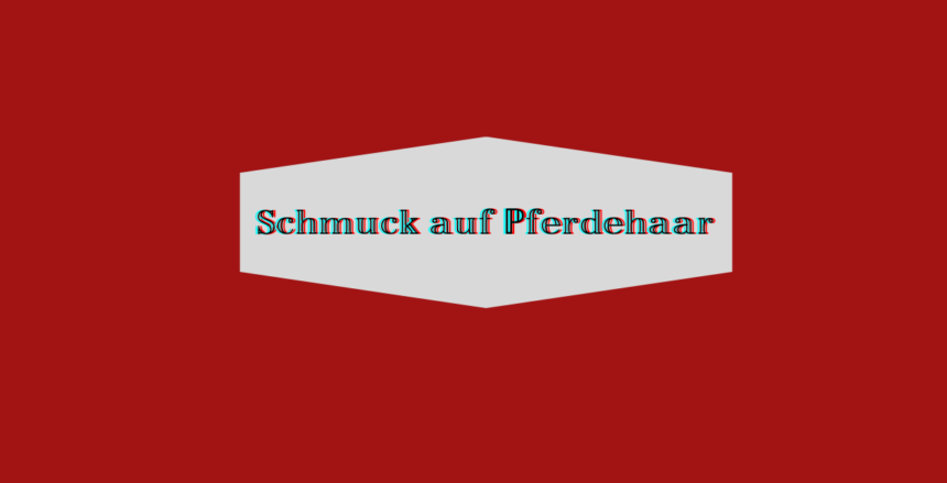 Schmuck aus Pferdehaar